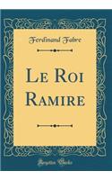 Le Roi Ramire (Classic Reprint)