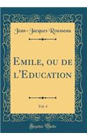 Emile, ou de l'Education, Vol. 4 (Classic Reprint)