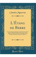 L'Étang de Berre: Les Trente Beautés de Martigues, La Politique Provençale-La Sagesse de Mistral, Maitres Et Amis; Le Sacre d'Aix, Paul Arène, Frédéric Amouretti, Pau