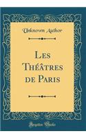 Les Thï¿½ï¿½tres de Paris (Classic Reprint)