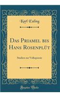 Das Priamel Bis Hans Rosenplï¿½t: Studien Zur Volkspoesie (Classic Reprint)