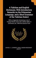 A Tahitian and English Dictionary, With Introductory Remarks on the Polynesian Language, and a Short Grammar of the Tahitian Dialect