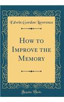 How to Improve the Memory (Classic Reprint)