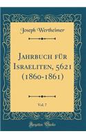 Jahrbuch FÃ¼r Israeliten, 5621 (1860-1861), Vol. 7 (Classic Reprint)