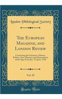 The European Magazine, and London Review, Vol. 29: Containing the Literature, History, Politics, Arts, Manners and Amusements of the Age; From Jan. To June, 1796 (Classic Reprint)