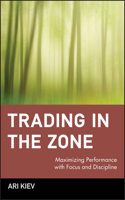 Trading in the Zone: Maximizing Performance with Focus and Discipline(Wiley Trading)