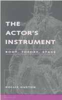 The Actor's Instrument: Body, Theory, Stage(Theater: Theory/Text/Performance)