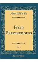 Food Preparedness, Vol. 5 (Classic Reprint)