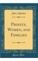 Priests, Women, and Families (Classic Reprint)