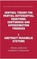 Control Theory for Partial Differential Equations: Volume 1, Abstract Parabolic Systems: Continuous and Approximation Theories