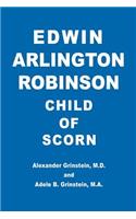 Edwin Arlington Robinson Child of Scorn