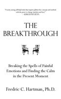 The Breakthrough: Breaking the Spells of Painful Emotions and Finding the Calm in the Present Moment How to Build a New Outlook on Life