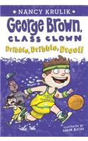Dribble, Dribble, Drool!: (18 George Brown, Class Clown)