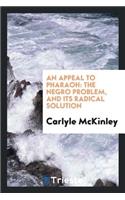 An Appeal to Pharaoh: The Negro Problem, and Its Radical Solution