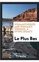 Woman's Rights and Woman's Wrongs. a Dying Legacy
