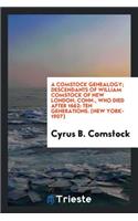 A Comstock Genealogy; Descendants of William Comstock of New London, Conn., Who Died After 1662