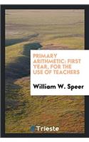 Primary Arithmetic: First Year, for the Use of Teachers