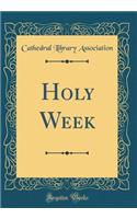 Holy Week (Classic Reprint)