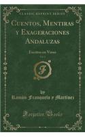 Cuentos, Mentiras Y Exageraciones Andaluzas, Vol. 1: Escritos En Verso (Classic Reprint)