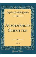 Ausgewählte Schriften, Vol. 5 (Classic Reprint)