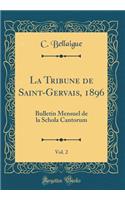 La Tribune de Saint-Gervais, 1896, Vol. 2: Bulletin Mensuel de la Schola Cantorum (Classic Reprint)