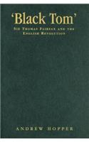 Black Tom: Sir Thomas Fairfax and the English Revolution