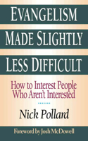 Evangelism Made Slightly Less Difficult: How to Interest People Who Aren't Interested