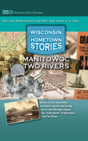 Wisconsin Hometown Stories: Manitowoc Two Rivers