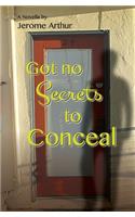 Got no Secrets to Conceal