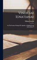 Vindiciae Ignatianae; or, The Genuine Writings of St. Ignatius, as Exhibited in the Antient Syriac V