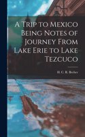 Trip to Mexico Being Notes of Journey From Lake Erie to Lake Tezcuco