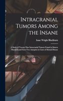 Intracranial Tumors Among the Insane