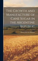 Growth and Manufacture of Cane Sugar in the Argentine Republic