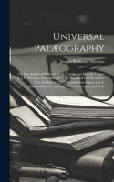 Universal Palæography: Or, Fac-Similes of Writings of All Nations and Periods, Copies by J.B. Silvestre. Accompanied by an Historical and Decriptive Text and Intr. by [J.J