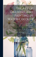 Art of Drawing, and Painting in Water-colours