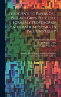 Scientific Papers Of J. Willard Gibbs, Ph.d. Ll.d., Formerly Professor Of Mathematical Physics In Yale University