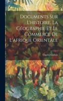 Documents Sur L'histoire, La Géographie Et Le Commerce De L'afrique Orientale