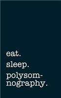 eat. sleep. polysomnography. - Lined Notebook