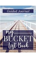 My Bucket List Book Guided Journal: Planner Activity book to record travel, experiences, and goals for lifetime dreams. Writing prompts like What do I want to do