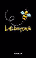 Let's Bee Friends: 6x9 Blank Beekeeper Notebook Or Honey Book - Honeycomb Journal Or Bee Diary for Men and Women