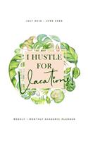 I Hustle for Vacations July 2019 - June 2020 Weekly + Monthly Academic Planner: Tropical Watercolor Calendar Organizer Agenda with Quotes (8x10)