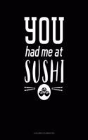 You Had Me At Sushi