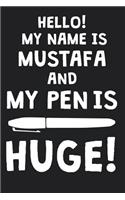 Hello! My Name Is MUSTAFA And My Pen Is Huge!