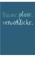 Träume. Plane. Verwirkliche.: A5 Notizbuch Zeichenbuch Tagebuch - Motivation Motivationshilfe motivierende Sprüche - Geschenk für Freunde Familie Frauen Männer Mädchen Jungen - 1