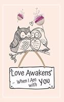 Love Awakens When I am With You