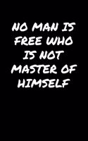 No Man Is Free Who Is Not Master Of Himself: A soft cover blank lined journal to jot down ideas, memories, goals, and anything else that comes to mind.