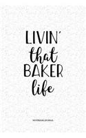 Livin That Baker Life: A 6 x 9 Inch Matte Softcover Quote Notebook Diary With A Cover Slogan and 120 Blank Lined Pages