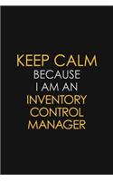 Keep Calm Because I am An Inventory Control Manager