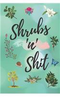 Shrubs 'n' Shit: Novelty Gift for Gardening Lovers - Lined Notebook (6" X 9")