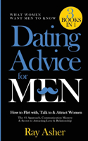 Dating Advice for Men, 3 Books in 1 (What Women Want Men To Know)